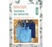 Teindre au naturel La teinture végétale : techniques et modèles à faire soi-même - Dorothée Lagard - Alternatives - broché - Guide