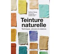 Teinture naturelle: Techniques, astuces et créations