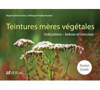 Teintures mères végétales Pocket Guide – Indications : brèves et concises – AT Verlag