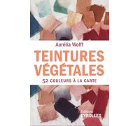 Aurelia Wolff – Teintures végétales 52 couleurs à la carte – Guide – Broché