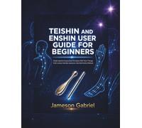 Teishin and Enshin User Guide for Beginners: Simple Japanese Acupuncture Techniques With Touch Therapy, Point Location, Meridian Awareness, Plus Safe Practice Methods