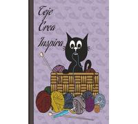 Teje, Crea, Inspira: Tu cuaderno de proyectos y sueños tejidos a mano