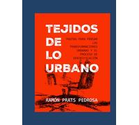 Tejidos de lo urbano: Pautas para pensar las transformaciones urbanas y el proceso de gentrificación