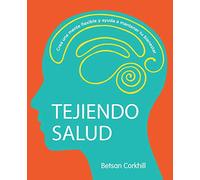 Tejiendo Salud: Crea una mente flexible y ayuda a mantener tu bienestar