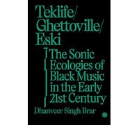 Teklife, Ghettoville, Eski: The Sonic Ecologies of Black Music in the Early 21st Century