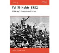 Donald Featherstone – Tel El-Kebir 1882 : Wolseley's Conquest of Egypt