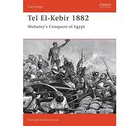 Tel El-Kebir 1882: Wolseley's Conquest of Egypt