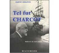 Tel fut charcot - 1867-1936 EMMANUEL MARTHE (Auteur), Paul-Emile Victor (Préface)