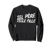 Tel père telle Fille fière mère en français Sweatshirt