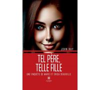 Tel père, telle fille Une enquête de Marc et Erica Deauville - John Ray - Le Lys Bleu - broché - Roman