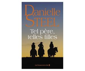 Tel Père, Telles Filles : Roman De Danielle Steel, L'autrice À Succès Avec Plus D'un Milliard D'exemplaires Vendus À Travers Le Monde