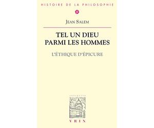 Tel un dieu parmi les hommes : L'éthique d'Epicure