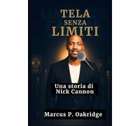TELA SENZA LIMITI: Una storia di Nick Cannon