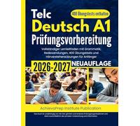 Telc Deutsch A1 Prüfungsvorbereitung 2026-2027: Vollständiger Lernleitfaden mit Grammatik, Redewendungen, 400 Übungstests und Hörverstehensübungen für Anfänger