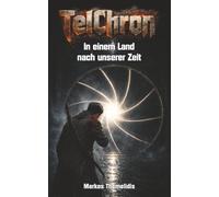 TELCHRON - In einem Land nach unserer Zeit: Band 1 der großen deutschen Endzeit-Romanserie