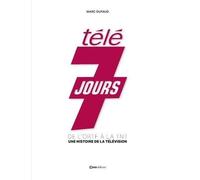Télé 7 Jours - De L'ortf À La Tnt - Une Histoire De La Télévision