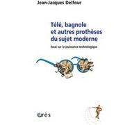 Télé, bagnole et autres prothèses du sujet moderne Jean-Jacques Delfour (Auteur)