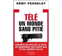 Télé : un monde sans pitié Remy Pernelet (Auteur)