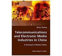 Telecommunications And Electronic Media Industries In China- A Portrayal In Western News