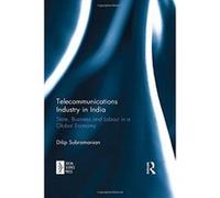 Telecommunications Industry in India: State, Business and Labour in a Global Economy - [Livre en VO] Dilip Subramanian (Auteur)