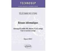 TÉLÉCOMMUNICATIONS - Réseaux informatiques - Adressage IP, modèle OSI, éthernet, VLAN, routage. Cours et exercices corrigés (niveau A) Cours, exercices coririgés niveau A - Belgacem Jarray - Ellipses 