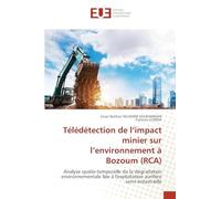 Télédétection de l'impact minier sur l'environnement à Bozoum (RCA): Analyse spatio-temporelle de la dégradation environnementale liée à l'exploitation aurifère semi-industrielle