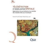 Télédétection et modélisation spatiale appliquées à l'épidémiologie Annelise Tran (Auteur), Éric Daudé (Auteur), Thibault Catry (Auteur)