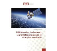 Télédétection, indicateurs agrométéorologiques et lutte phytosanitaire - Serge Olivier Kotchi - Universitaires Europeennes - broché - Essai