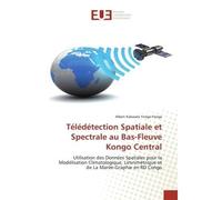 Télédétection Spatiale et Spectrale au Bas-Fleuve Kongo Central Utilisation des Données Spatiales pour la Modélisation Climatologique - Albert Kabasele - Universitaires Europeennes - broché - Livre