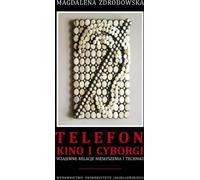 Telefon kino i cyborgi - Magdalena Zdrodowska (Littérature et culture en polonais)