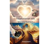 Telefonieren mit Verstorbenen: Träume, mein Weg zu Dir - Mein Seelenhund