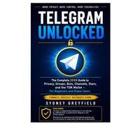 Telegram Unlocked: The Complete 2026 Guide to Privacy, Groups, Bots, Channels, Stars, and the TON Wallet: For Beginners and Power Users