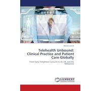 Telehealth Unbound: Clinical Practice and Patient Care Globally: From Early Telephone Consults to AI, VR, and the Metaverse