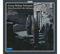 Telemann : Zerschmettert Die Götzen, Cantates. Mields, Mertens, Ad-El.