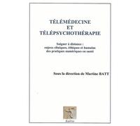 Telemedecine et telepsychotherapie Soigner à distance : enjeux cliniques, éthiques et humains des pratiques numériques en santé - Martine Batt - Kairos - broché - Essai