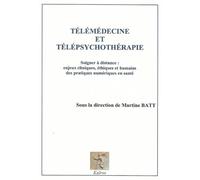 Telemedecine et telepsychotherapie Soigner à distance : enjeux cliniques, éthiques et humains des pratiques numériques en santé - Martine Batt - Kairos - broché - Essai