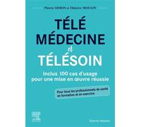 Télémédecine et télésoin Inclus 100 cas d'usage pour une mise en oeuvre réussie - Docteur Pierre Simon - Elsevier Masson - broché - Scolaire / Universitaire