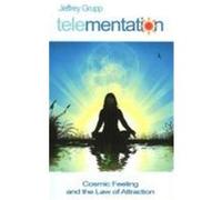 Telementation: Cosmic Feeling and the Law of Attraction Grupp, Jeffrey (Auteur)