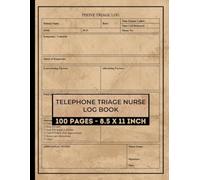 Telephone Triage Nurse Log Book: Phone Triage Nursing Report Sheet | Nurses Triage Logbook Form | 100 Forms