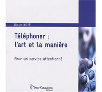 Téléphoner : l'art et la manière: Pour un service attentionné