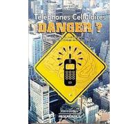 Téléphones mobiles cellulaires et stations relais: Les risques pour la santé, arguments scientifiques et conseils pratiques