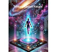 téléportation fatale : le prix de l'ambition: Un thriller technologique haletant au cœur d'une révolution quantique