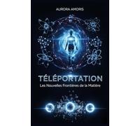 Téléportation: Les Nouvelles Frontières de la Matière