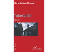 Téléréalité Roman - Marie-Hélène Moreau - L'harmattan - broché - Roman