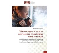 Télescopage culturel et interférence linguistique dans le roman Techniques de création d'une esthétique nouvelle par télescopage culturel et interférence linguistiq - Ezin Jean-Pierre Dotche - Univers
