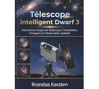 Télescope intelligent Dwarf 3: Instructions étape par étape pour l'installation, l'imagerie et l'observation spatiale