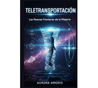 Teletransportación: Las Nuevas Fronteras de la Materia