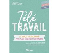 Télétravail 10 séances d’autocoaching pour allier sérénité et performance - Fabienne Broucaret - Vuibert - broché - Guide