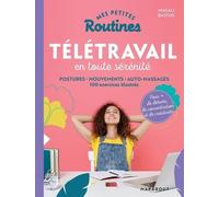 Télétravail En Toute Sérénité - Postures, Mouvements, Auto-Massages - 100 Exercices Illustrés