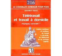 Télétravail et travail à domicile : pourquoi, comment ? Pouquoi, comment ? ; cadres juridique et pratique du travail à domicile, du télétravail et du portage salarial - Geneviève Madou - Puits Fleuri